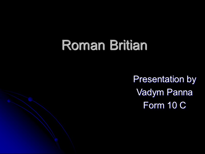 Roman Britian Presentation by Vadym Panna  Form 10 C